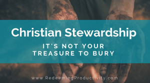 Christian Stewardship - It's not your treasure to bury