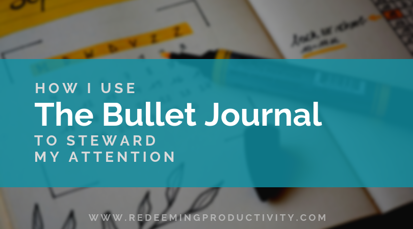 How I use the Bullet Journal to Steward my Attention by Emily Maxson