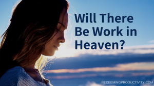 Will we work in heaven?