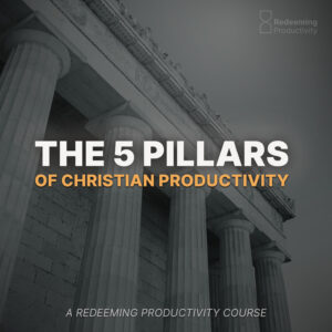 The 5 Pillars of Christian Productivity