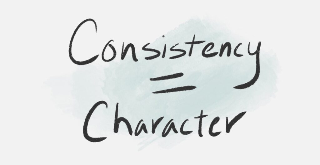 consistency equals character